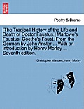 [The Tragicall History of the Life and Death of Doctor Faustus.] Marlowe's Faustus. Goethe's Faust. From the German by John Anster ... With an introdu