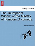 The Triumphant Widow, or the Medley of Humours. a Comedy.