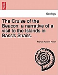 The Cruise of the Beacon: A Narrative of a Visit to the Islands in Bass's Straits.