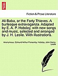 Ali Baba, or the Forty Thieves. a Burlesque Extravaganza. Adapted by E. A. P. Hobday, with New Songs and Music, Selected and Arranged by J. H. Leslie.