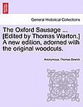 The Oxford Sausage ... [Edited by Thomas Warton.] a New Edition, Adorned with the Original Woodcuts.