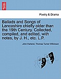 Ballads and Songs of Lancashire chiefly older than the 19th Century. Collected, compiled, and edited, with notes, by J. H., etc. L.P.