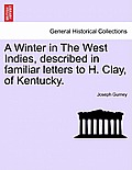 A Winter in the West Indies, Described in Familiar Letters to H. Clay, of Kentucky.
