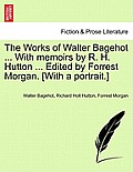 The Works of Walter Bagehot ... with Memoirs by R. H. Hutton ... Edited by Forrest Morgan. [With a Portrait.] Vol. II