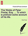 The Works of Peter Pindar, Esq. ... To which is prefixed some account of his life.