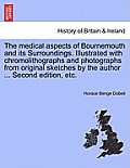 The Medical Aspects of Bournemouth and Its Surroundings. Illustrated with Chromolithographs and Photographs from Original Sketches by the Author ... S