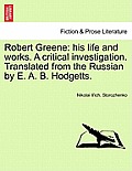 Robert Greene: His Life and Works. a Critical Investigation. Translated from the Russian by E. A. B. Hodgetts.
