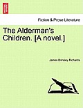 The Alderman's Children. [A Novel.]
