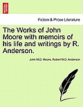 The Works of John Moore with Memoirs of His Life and Writings by R. Anderson.