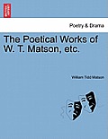 The Poetical Works of W. T. Matson, etc.