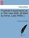 Poetical Amusements at a Villa Near Bath. [Edited by Anne, Lady Miller.]