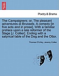 The Campaigners; Or, the Pleasant Adventures at Brussels. a Comedy [In Five Acts and in Prose]. with a Familiar Preface Upon a Late Reformer of the St