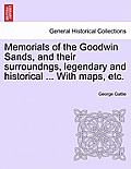 Memorials of the Goodwin Sands, and Their Surroundngs, Legendary and Historical ... with Maps, Etc.