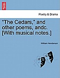 The Cedars, and Other Poems, Andc. [with Musical Notes.]