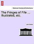 The Fringes of Fife ... Illustrated, Etc.