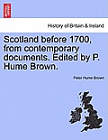 Scotland Before 1700, from Contemporary Documents. Edited by P. Hume Brown.