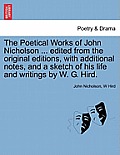 The Poetical Works of John Nicholson ... edited from the original editions, with additional notes, and a sketch of his life and writings by W. G. Hird