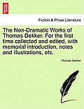 The Non-Dramatic Works of Thomas Dekker. for the First Time Collected and Edited, with Memorial Introduction, Notes and Illustrations, Etc. Vol. II.