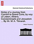 Notes of a Journey from Cornhill to Grand Cairo, by Way of Lisbon, Athens, Constantinople and Jerusalem ... by Mr. M. A. Titmarsh.