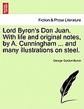 Lord Byron's Don Juan. with Life and Original Notes, by A. Cunningham ... and Many Illustrations on Steel. Complete Edition, with Notes.