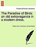 The Paradise of Birds: An Old Extravaganza in a Modern Dress.