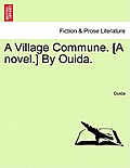 A Village Commune. [A Novel.] by Ouida.