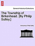 The Township of Birkenhead. [By Philip Sulley.]