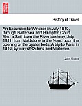 An Excursion to Windsor in July 1810, through Battersea and Hampton Court. Also a Sail down the River Medway, July, 1811, from Maidstone to the Nore,