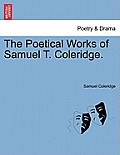 The Poetical Works of Samuel T. Coleridge.