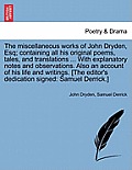 The miscellaneous works of John Dryden, Esq; containing all his original poems, tales, and translations ... With explanatory notes and observations. A