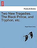 Two New Tragedies. the Black Prince, and Tryphon, Etc.