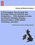 A Picturesque Tour through the Principal Parts of Yorkshire and Derbyshire ... With illustrative notes by Edward Wedlake Brayley ... Second edition. [