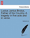 Lucius Junius Brutus, Father of His Country. a Tragedy in Five Acts and in Verse.