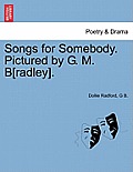 Songs for Somebody. Pictured by G. M. B[radley].
