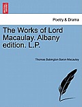 The Works of Lord Macaulay. Albany edition. L.P.