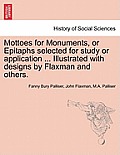 Mottoes for Monuments, or Epitaphs Selected for Study or Application ... Illustrated with Designs by Flaxman and Others.