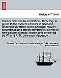 Cook's Scottish Tourist Official Directory. a Guide to the System of Tours in Scotland, Under the Direction of the Principal Railway, Steamboat, and C