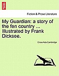 My Guardian: A Story of the Fen Country ... Illustrated by Frank Dicksee.