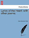 Lyrics of the Heart: With Other Poems.