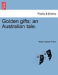 Golden Gifts: An Australian Tale.