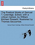 The Poetical Works of Samuel T. Coleridge. Edited, with a critical memoir, by William Michael Rossetti. Illustrated by Thomas Seccombe.