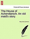 The House of Achendaroch. an Old Maid's Story.