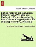 Bishop Percy's Folio Manuscript. Edited by John W. Hales and Frederick J. Furnivall Assisted by Prof. Child W. Chappell [With a life of Bishop Percy b