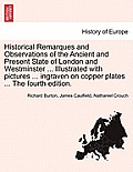 Historical Remarques and Observations of the Ancient and Present State of London and Westminster ... Illustrated with Pictures ... Ingraven on Copper
