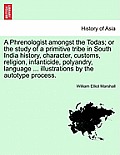 A Phrenologist Amongst the Todas; Or the Study of a Primitive Tribe in South India History, Character, Customs, Religion, Infanticide, Polyandry, Lang