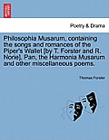 Philosophia Musarum, Containing the Songs and Romances of the Piper's Wallet [By T. Forster and R. Norie], Pan, the Harmonia Musarum and Other Miscell