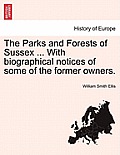 The Parks and Forests of Sussex ... with Biographical Notices of Some of the Former Owners.