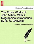 The Prose Works of John Milton. With a biographical introduction, by R. W. Griswold. Vol. I