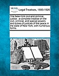 The New-York civil and criminal justice: a complete treatise on the civil, criminal, and special powers and duties of justices of the peace in the sta