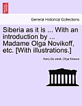 Siberia as it is ... With an introduction by ... Madame Olga Novikoff, etc. [With illustrations.]